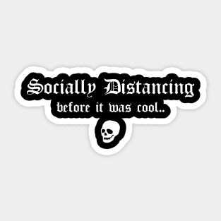 Social Distancing Before It Was Cool Funny Goth Anti Social Introvert Sticker